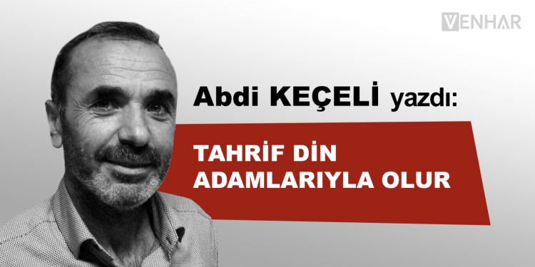 Tahrif Din Adamlarıyla Olur