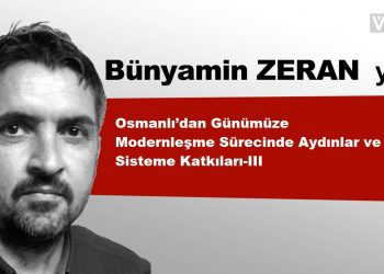 Osmanlı’dan Günümüze Modernleşme Sürecinde Aydınlar ve Sisteme Katkıları-III
