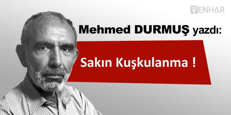Sakın Kuşkulanma !