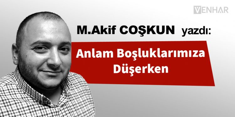 Anlam Boşluklarımıza Düşerken