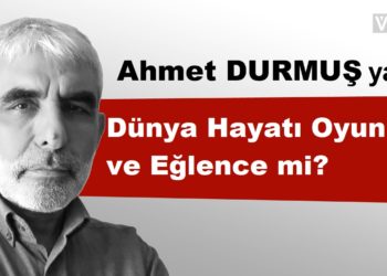 Dünya Hayatı Oyun ve Eğlence mi?