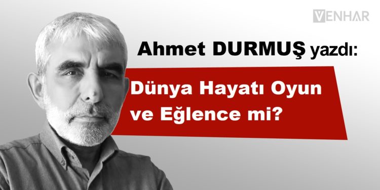 Dünya Hayatı Oyun ve Eğlence mi?