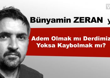 Adem Olmak mı Derdimiz Yoksa Kaybolmak mı?