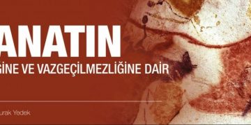 Sanatın Ne’liğine ve Vazgeçilmezliğine Dair