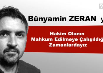 Hakim Olanın Mahkum Edilmeye Çalışıldığı Zamanlardayız