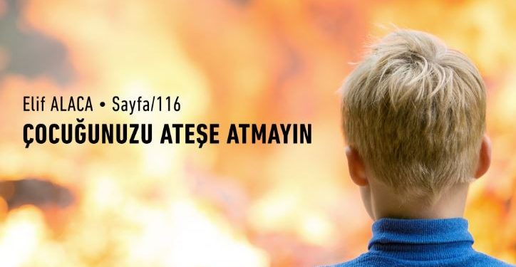 Çocuğunuzu Ateşe Atmayın