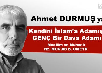 Kendini İslam’a Adamış GENÇ Bir Dava Adamı, Muallim ve Muhacir Hz. MUS’AB b. UMEYR (ra)