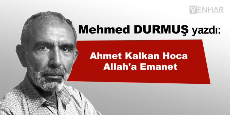 Ahmet Kalkan Hoca Allah’a Emanet