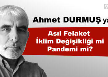 Asıl Felaket İklim Değişikliği mi Pandemi mi?