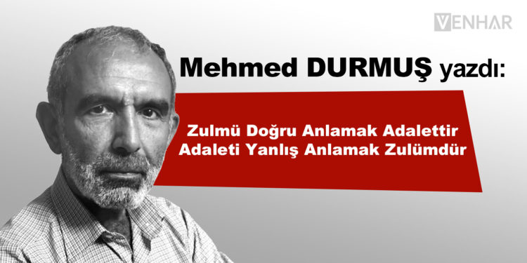 Zulmü Doğru Anlamak Adalettir, Adaleti Yanlış Anlamak Zulümdür