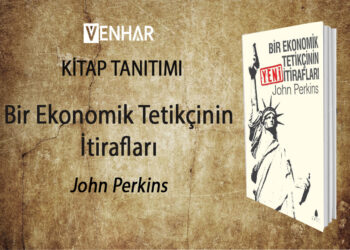 Bir Ekonomik Tetikçinin İtiraflarına Kulak Verelim mi?