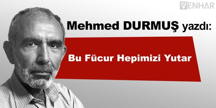 Bu Fücur Hepimizi Yutar