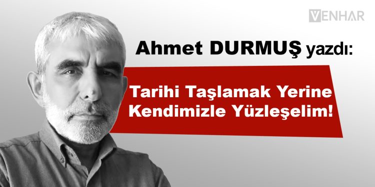Tarihi Taşlamak Yerine Kendimizle Yüzleşelim!