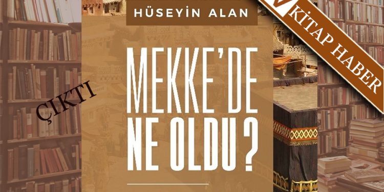 “Mekke’de Ne Oldu?” Kitabı Çıktı