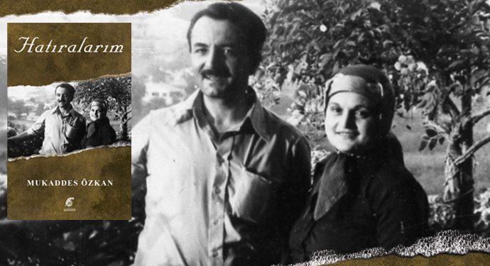“Hatıralarım” (Mukaddes Özkan Eşi Merhum Ercümend Özkan’ı Anlatıyor)