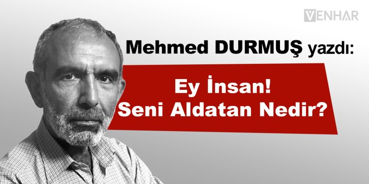 Ey İnsan! Seni Aldatan Nedir?