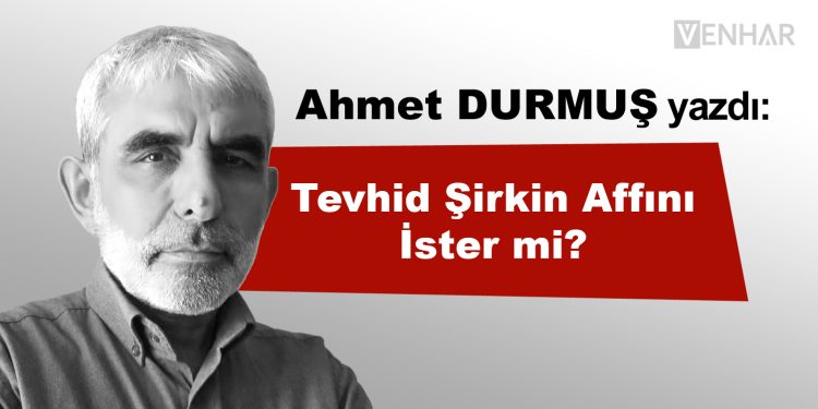 Tevhid Şirkin Affını İster mi?