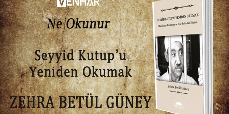 Seyyid Kutub’u Yeniden Okumak