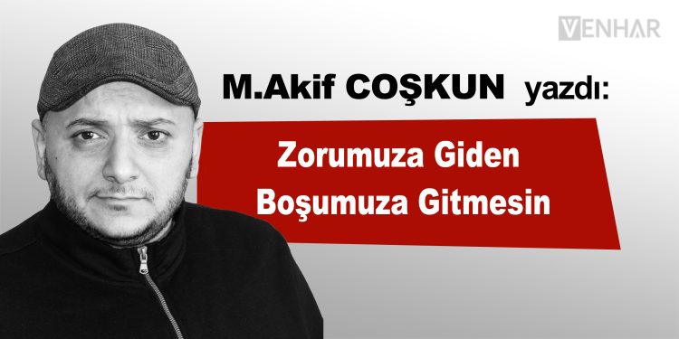 Zorumuza Giden Boşumuza Gitmesin