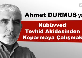 Nübüvveti Tevhid Akidesinden Koparmaya Çalışmak!
