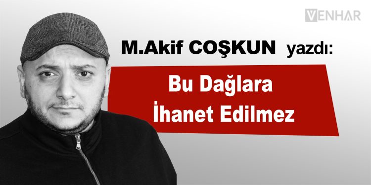 Bu Dağlara İhanet Edilmez