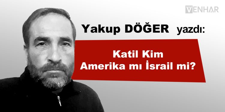 Katil Kim Amerika mı İsrail mi?