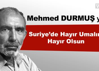 Suriye’de Hayır Umalım Hayır Olsun