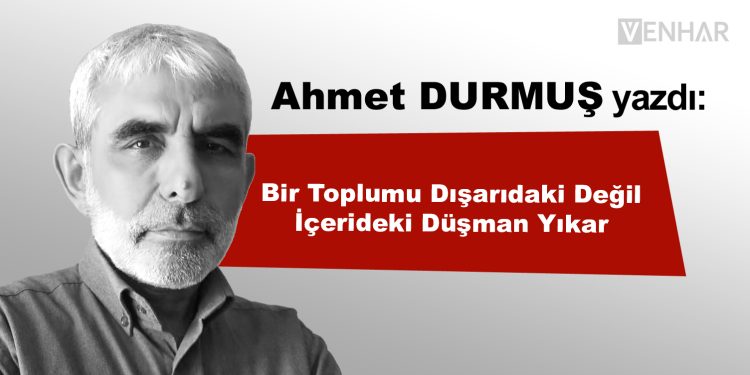 Bir Toplumu Dışarıdaki Değil İçerideki Düşman Yıkar