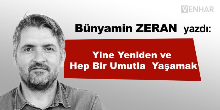 Yine Yeniden ve Hep Bir Umutla Yaşamak