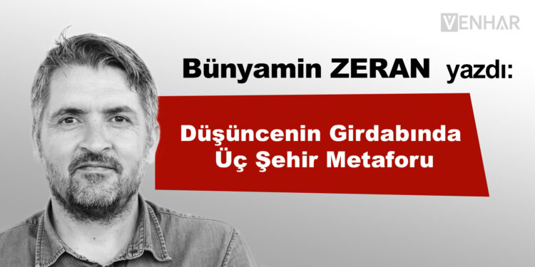 Düşüncenin Girdabında Üç Şehir Metaforu