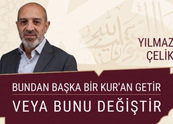 “Bundan Başka Bir Kur’an Getir veya Bunu Değiştir”