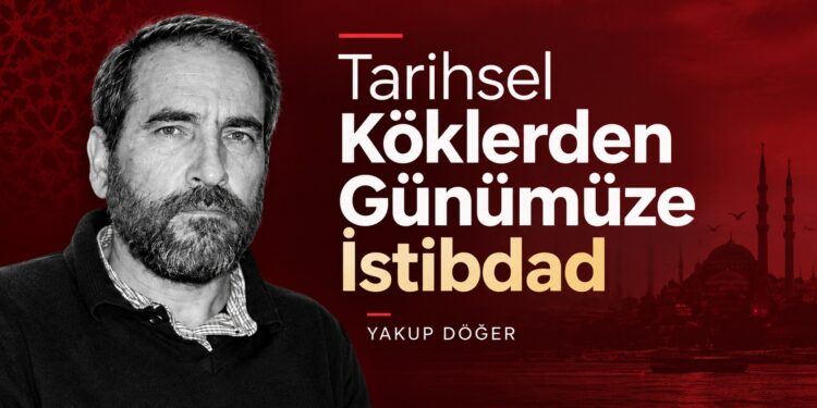 Tarihsel Köklerden Günümüze İstibdad